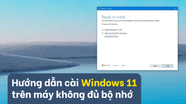 Cách cài Windows 11 cho máy tính không đủ bộ nhớ